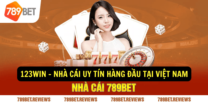123WIN - Nhà cái uy tín hàng đầu tại Việt Nam