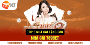 Top 5 Nha Cai Tang 68K