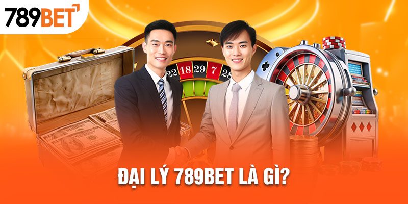 Đại Lý 789BET là gì