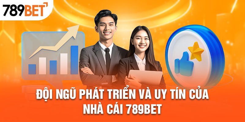 Đội ngũ phát triển và uy tín nhà cái 789BET