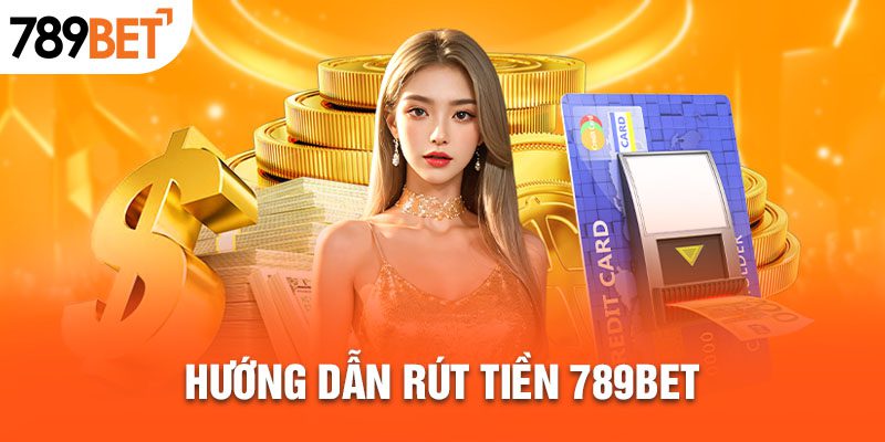 Hướng dẫn rút tiền 789BET