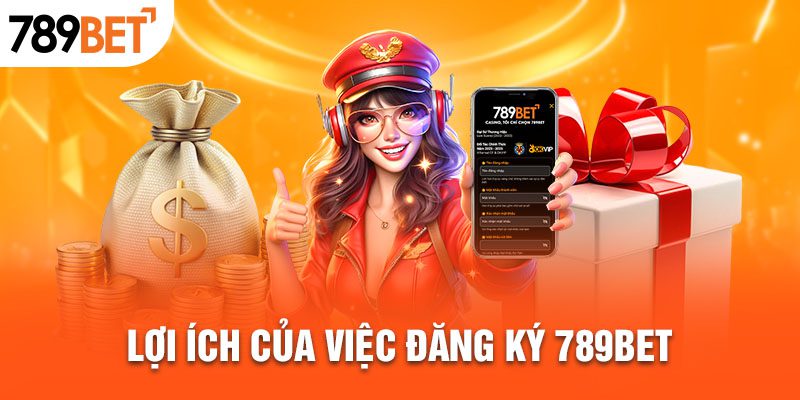 Lợi ích của việc đăng ký 789BET